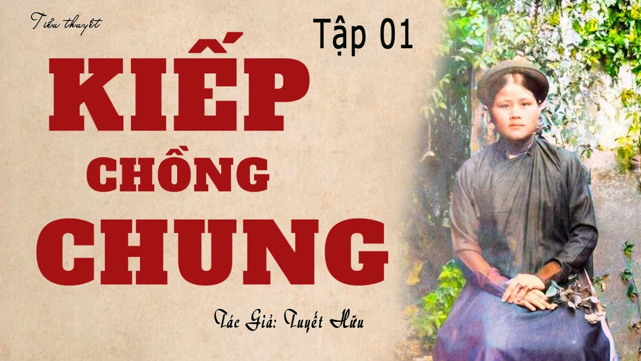 Truyện Hay Thời Tiền Chiến: KIẾP CHỒNG CHUNG (Tập 01) | Tuyết Hữu | Truyện Kênh Cô Vân