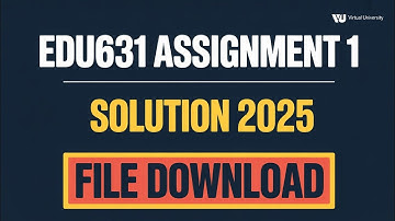 EDU631 Assignment 1 Solution 2025 | Virtual University | File Download