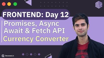 Frontend | Day 12 | Promises, Fetch API, Async & Await, Try catch and Currency converter