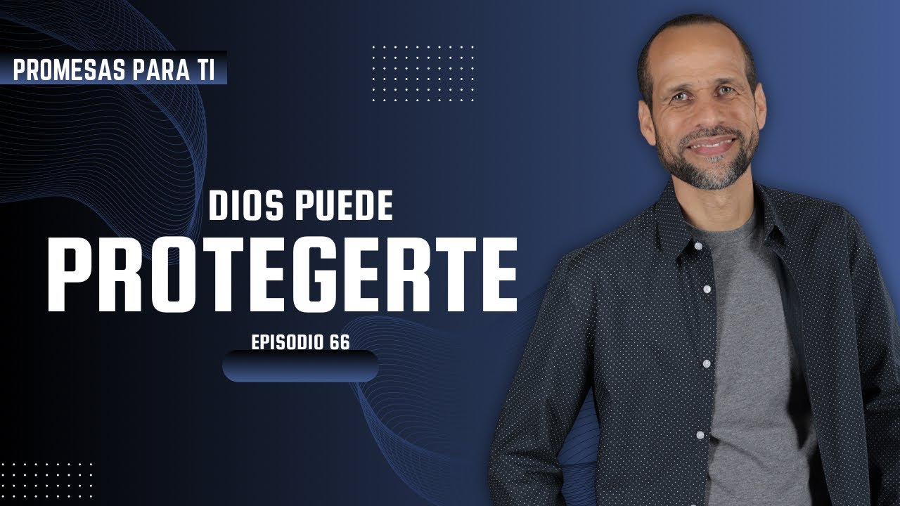 Episodio 66 Dios puede Protegerte