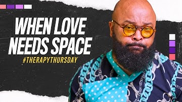 When Love Needs Space | Therapy Thursday | Issac Curry