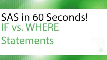 SAS in 60 Seconds! - If vs. Where Statements