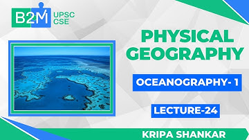L24: Physical Geography - Oceanography 1 | UPSC CSE/IAS 2021/2022 | Kripa Shankar