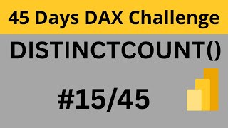 DAY 15: Learning DAX in the 45 Days | DISTINCTCOUNT() | Power BI