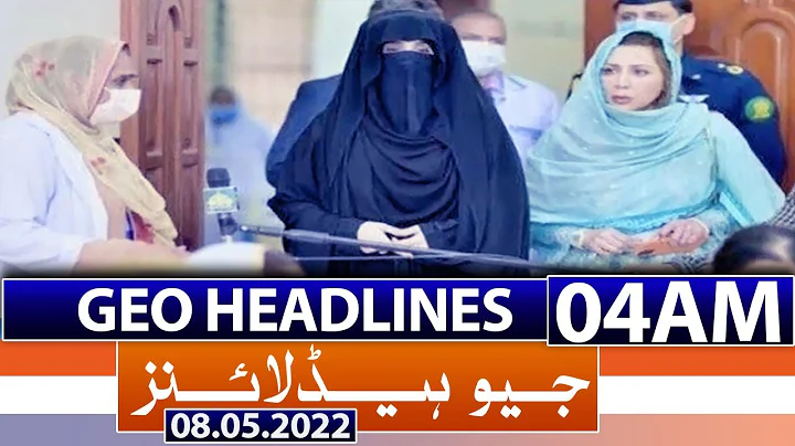 Geo News Headlines 04 AM | 8th May 2022
