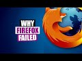 Why firefox is dead the many mistakes of mozilla