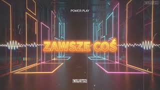 Power Play - Zawsze Coś (Nowateq Remix) 2024