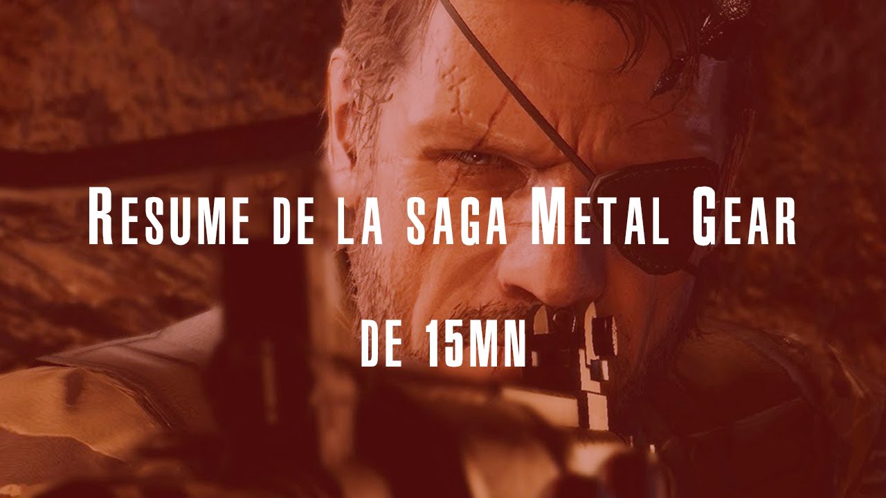 Resume De La Saga Metal Gear Solid En 15 Minutes Fr Youtube