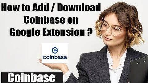 How To Add Download Coinbase on Google Chrome Extension 2022 ?