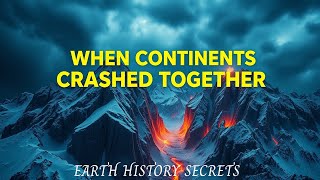 What REALLY Happened When Continents COLLIDED? Earth’s Hidden Story
