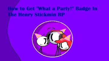 How to Get "What a Party!" Badge In The Henry Stickmin RP