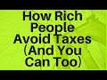 How Rich People Avoid Paying Taxes (And You Can Too)