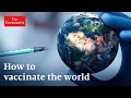 Covid-19: what will it take to vaccinate the world? | The Economist