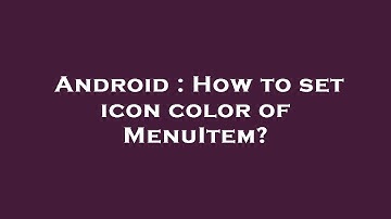 Android : How to set icon color of MenuItem?