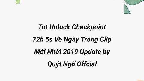 [Quýt Ngố Offcial]Hướng Dẫn Unlock Checkpoint 72h 5s Chất Mới Nhất 2019 Account Về Ngày Trong Clip
