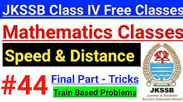 #44 Speed, Time & Distance (Final Part) || JKSSB Math ~ Class IV Exam Preparation Classes || Tricks🔥