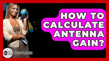 How To Calculate Antenna Gain? - Physics Frontier