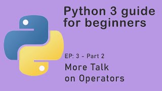 Python tutorial #3, P2 - More Talk on Operators