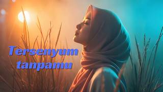 Kumohon Lepaskan Hatiku  Tersenyum Tanpamu  Lirik