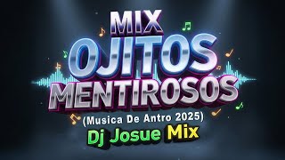 MIX - OJITOS MENTIROSOS ( Música De Antro 2025 ) Dj Josue Mix
