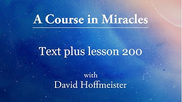 ACIM Lesson 200 Plus Text from Chapter 26 by David Hoffmeister -A Course in Miracles