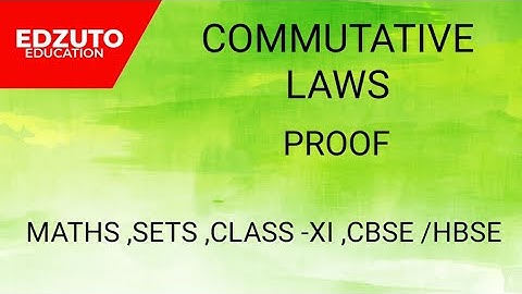 COMMUTATIVE LAWS, PROOF,SETS,CLASS XI,CBSE/HBSE/NDA