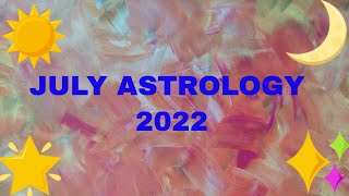JULY ASTROLOGY 2022 FORECAST and POTENTIALS