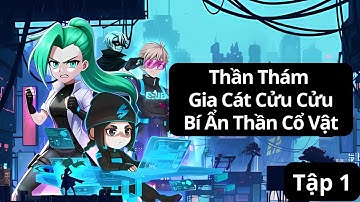 Thần Thám Gia Cát Cửu Cửu và Bí Ẩn Thần Cổ Vật Tập 1
