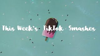 This Week's  TikTok  Smashes  -  The Greatest  Mainstream  Bops