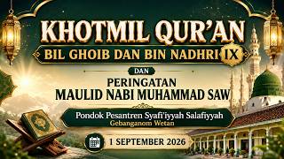 Khotmil Qur'an Bil Ghoib dan Bin Nadhri IX dan Peringatan Maulid Nabi Muhammad SAW