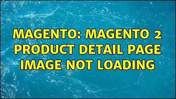 Magento: Magento 2 Product Detail Page Image Not Loading (2 Solutions!!)