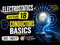 Electrostatics Lecture 18 ⚡ Conductors Complete Theory for JEE &amp; NEET🔥 Conductors Masterclass