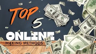 Top 5 best methods for making money online in 2024