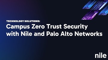 Campus Zero Trust Security with Nile and Palo Alto Networks