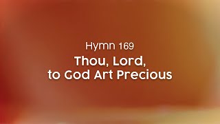 Thou, Lord, to God Art Precious - Hymn 169