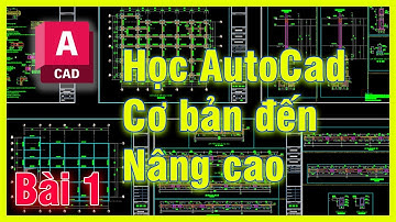 Khóa học Autocad từ Cơ bản đến Nâng cao | Bài 1 : Thiết lập cơ bản trước khi vào Vẽ
