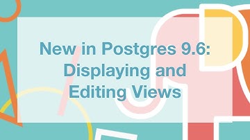 New in Postgres 9.6: Displaying and Editing Views