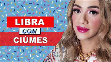 Como Libra demonstra ciúmes?