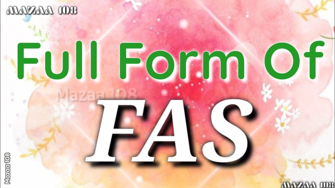 Full Form of FAS FAS full form Full Form FAS FAS Stands for FAS