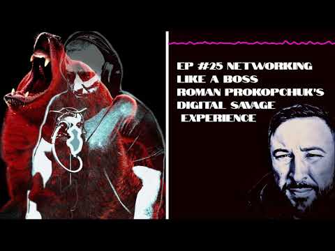 Ep #25 Networking Like A Boss - Roman Prokopchuk's Digital Savage Experience