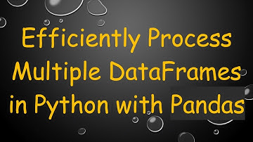 Efficiently Process Multiple DataFrames in Python with Pandas