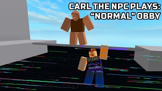 Stereotypical Obby with REAL Carl the NPC!