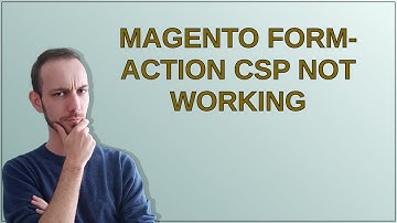 Magento form-action CSP not working