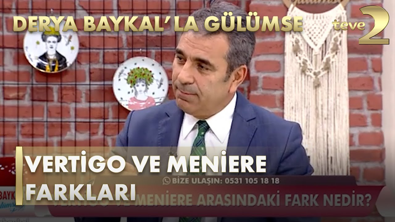 Derya Baykal'la Gülümse: Vertigo ve Meniere Arasındaki Fark Nedir?