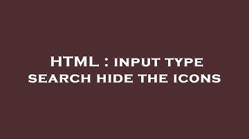 HTML : input type search hide the icons