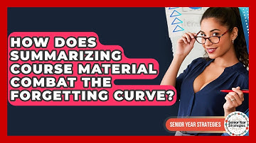 How Does Summarizing Course Material Combat The Forgetting Curve? - Senior Year Strategies