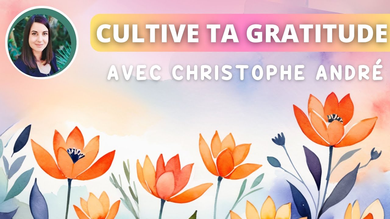 Comment cultiver la gratitude au quotidien avec Christophe André - Les ...