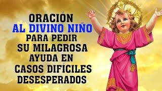 ORACIÓN AL DIVINO NIÑO PARA PEDIR SU MILAGROSA AYUDA EN CASOS DIFÍCILES, URGENTES Y DESESPERADOS