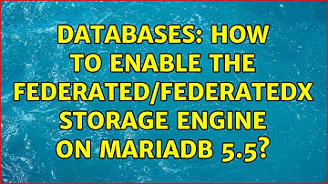 Databases: How to enable the Federated/FederatedX storage engine on MariaDB 5.5? (2 Solutions!!)