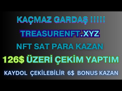 126$ ÇEKİM YAPTIM KAYDOL 6$ ÇEKİLEBİLİR BONUS KAZAN NFT SAT PARA KAZAN TREASURENFT XYZ